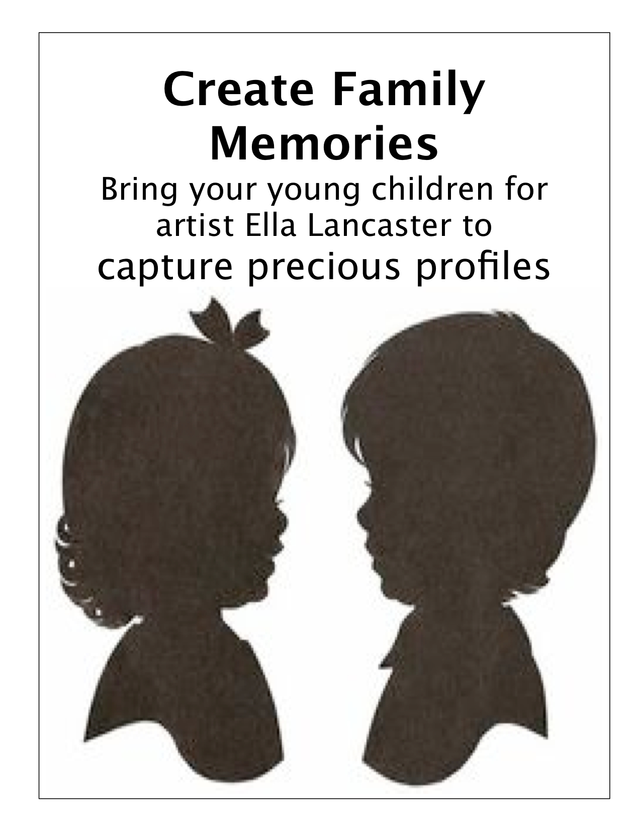 Create Family Memories Bring your young children for silhouette artist Ella Lancaster to capture precious profiles Saturday, December 19, 2015.