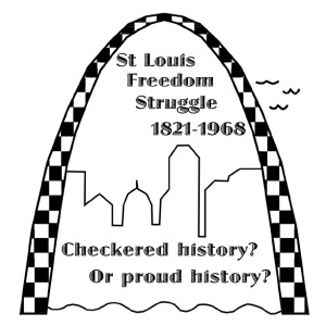 St Louis Freedom Struggle, checkered history or proud history?