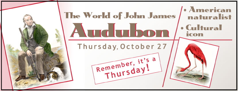 SCHS fall general meeting, Thursday, October 27, 2016, "The World of John James Audubon" by Tom Reh.